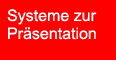 Systeme zur Präsentation